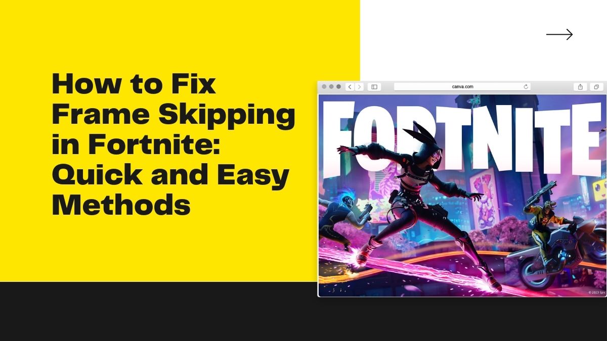 How to Fix Frame Skipping in Fortnite Quick and Easy Methods