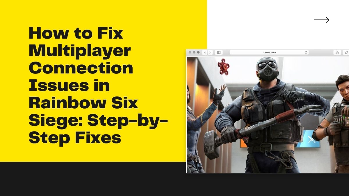 How to Fix Multiplayer Connection Issues in Rainbow Six Siege Step-by-Step Fixes