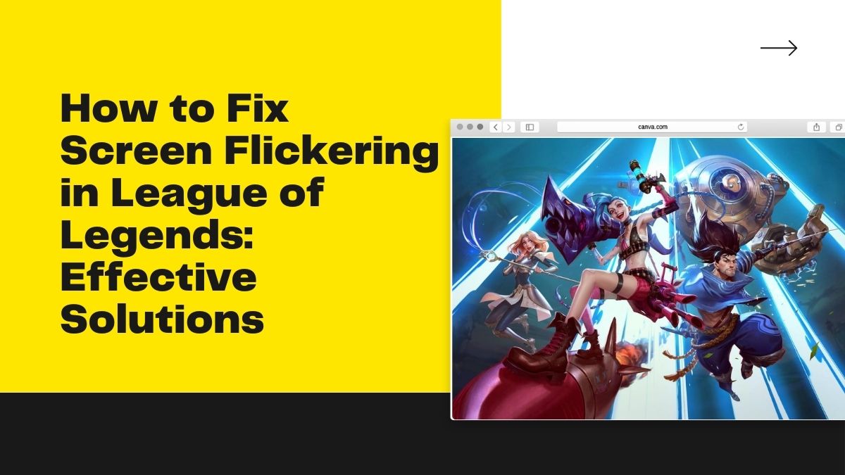 How to Fix Screen Flickering in League of Legends Effective Solutions