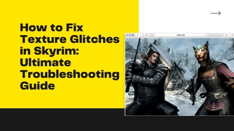 How to Fix Texture Glitches in Skyrim: Ultimate Troubleshooting Guide